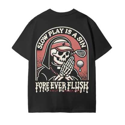 Black graphic t-shirt with a skull holding a golf club and the text 'SLOW PLAY IS A SIN FORE EVER FLUSH' printed on the front.